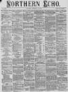 Northern Echo Saturday 29 January 1876 Page 1