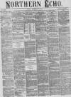 Northern Echo Friday 18 February 1876 Page 1
