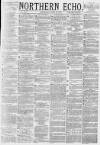 Northern Echo Wednesday 10 April 1878 Page 1