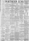 Northern Echo Thursday 27 June 1878 Page 1