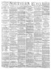 Northern Echo Friday 20 February 1880 Page 1