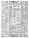 Northern Echo Friday 05 March 1886 Page 1