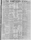 Northern Echo Friday 04 February 1887 Page 1