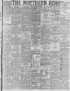 Northern Echo Monday 20 June 1887 Page 1