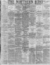 Northern Echo Friday 02 December 1887 Page 1