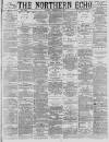 Northern Echo Friday 09 December 1887 Page 1