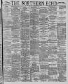 Northern Echo Saturday 07 April 1888 Page 1