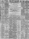 Northern Echo Friday 01 November 1889 Page 1