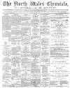 North Wales Chronicle Saturday 25 February 1882 Page 1