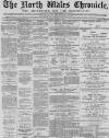 North Wales Chronicle Saturday 07 March 1885 Page 1