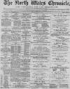 North Wales Chronicle Saturday 23 March 1889 Page 1