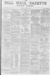 Pall Mall Gazette Friday 01 April 1870 Page 1
