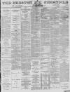 Preston Chronicle Saturday 13 February 1875 Page 1