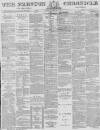 Preston Chronicle Saturday 27 February 1875 Page 1