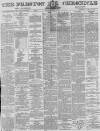 Preston Chronicle Saturday 17 July 1875 Page 1