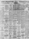 Preston Chronicle Saturday 25 March 1876 Page 1