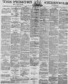 Preston Chronicle Saturday 07 April 1877 Page 1