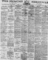 Preston Chronicle Saturday 21 April 1877 Page 1