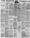 Preston Chronicle Saturday 21 July 1877 Page 1
