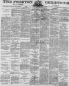 Preston Chronicle Saturday 11 August 1877 Page 1