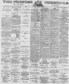 Preston Chronicle Saturday 22 December 1877 Page 1