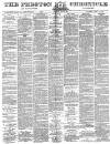 Preston Chronicle Saturday 10 July 1880 Page 1