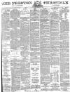 Preston Chronicle Saturday 26 February 1881 Page 1