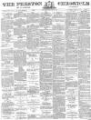 Preston Chronicle Saturday 18 February 1882 Page 1