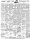 Preston Chronicle Saturday 01 April 1882 Page 1