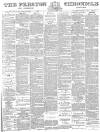 Preston Chronicle Saturday 17 March 1883 Page 1