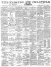 Preston Chronicle Saturday 22 December 1883 Page 1