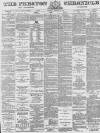 Preston Chronicle Saturday 16 February 1884 Page 1
