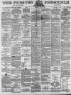 Preston Chronicle Saturday 11 July 1885 Page 1