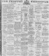 Preston Chronicle Saturday 04 April 1891 Page 1