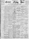 Exeter Flying Post Saturday 01 October 1898 Page 1