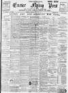 Exeter Flying Post Saturday 31 March 1900 Page 1