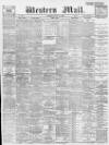 Western Mail Monday 31 July 1899 Page 1