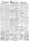 Worcester Journal Saturday 19 May 1855 Page 1