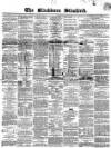 Blackburn Standard Wednesday 27 March 1867 Page 1