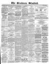 Blackburn Standard Wednesday 19 May 1869 Page 1