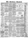 Blackburn Standard Wednesday 04 August 1869 Page 1