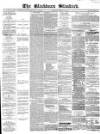 Blackburn Standard Wednesday 19 February 1873 Page 1