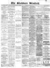 Blackburn Standard Wednesday 26 February 1873 Page 1
