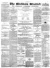 Blackburn Standard Saturday 20 May 1876 Page 1