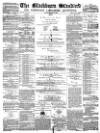 Blackburn Standard Saturday 15 July 1876 Page 1