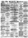 Blackburn Standard Saturday 02 February 1878 Page 1