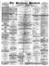 Blackburn Standard Saturday 03 May 1879 Page 1
