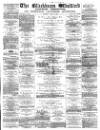 Blackburn Standard Saturday 19 July 1879 Page 1