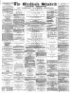 Blackburn Standard Saturday 18 October 1879 Page 1