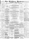 Blackburn Standard Saturday 24 April 1880 Page 1